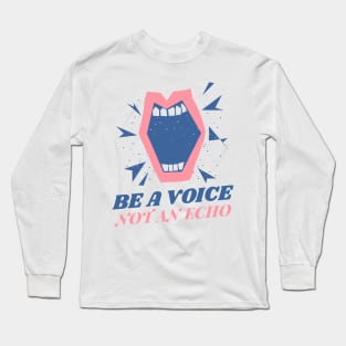 Be a Voice Not an Echo Female Empowerment Long Sleeve T-Shirt